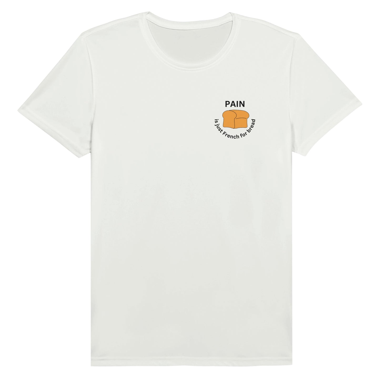 Pain is just french for bread performance t-shirt - front